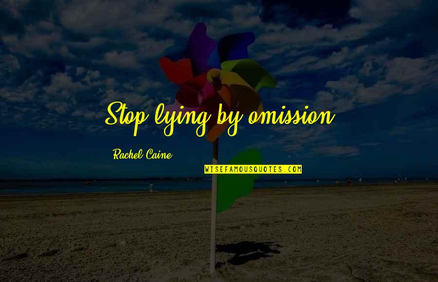 Caine Quotes By Rachel Caine: Stop lying by omission