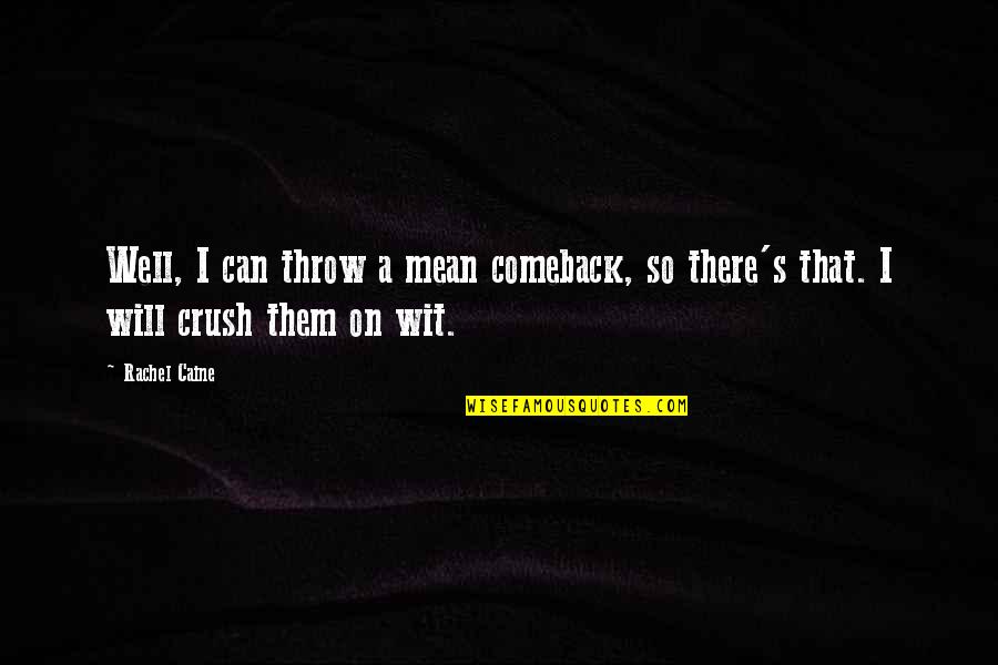 Caine Quotes By Rachel Caine: Well, I can throw a mean comeback, so