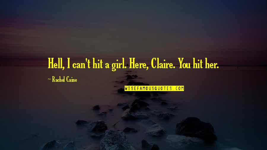 Caine Quotes By Rachel Caine: Hell, I can't hit a girl. Here, Claire.