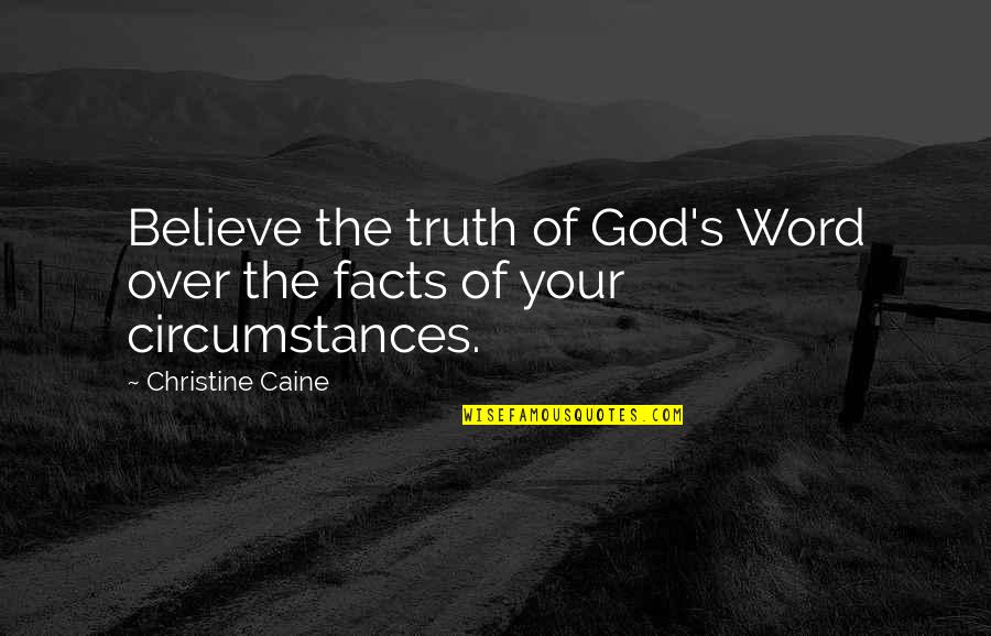 Caine's Quotes By Christine Caine: Believe the truth of God's Word over the