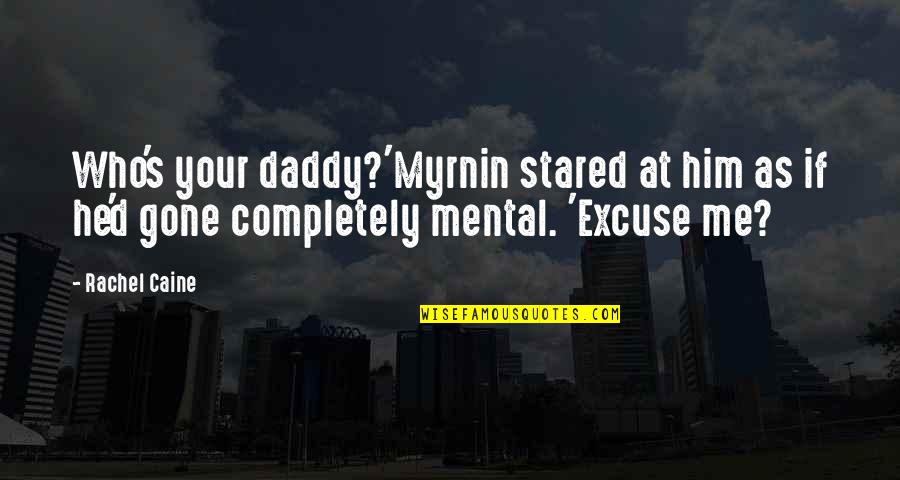 Caine's Quotes By Rachel Caine: Who's your daddy?'Myrnin stared at him as if