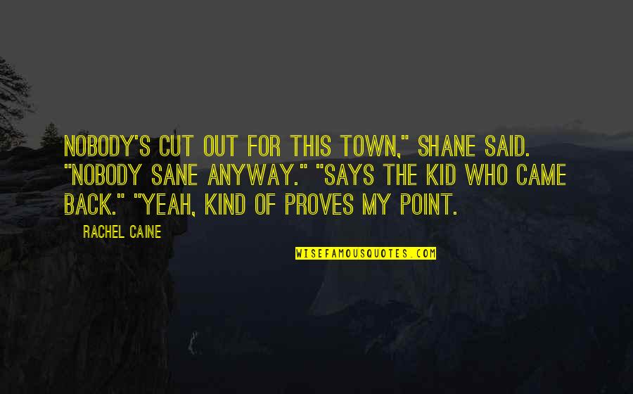 Caine's Quotes By Rachel Caine: Nobody's cut out for this town," Shane said.