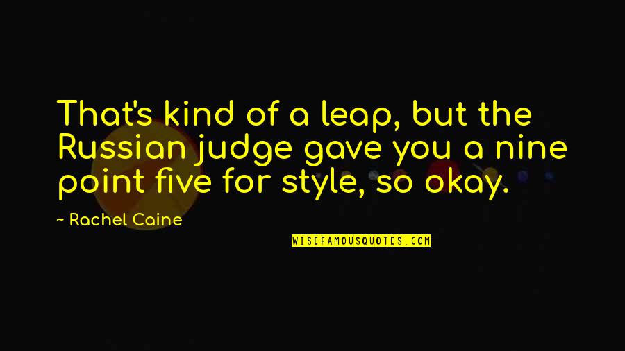 Caine's Quotes By Rachel Caine: That's kind of a leap, but the Russian