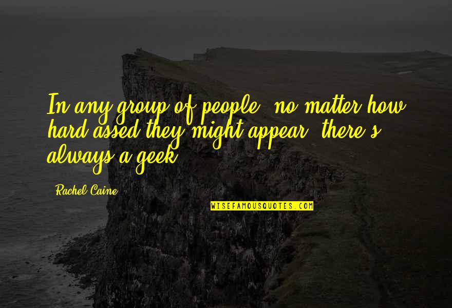 Caine's Quotes By Rachel Caine: In any group of people, no matter how