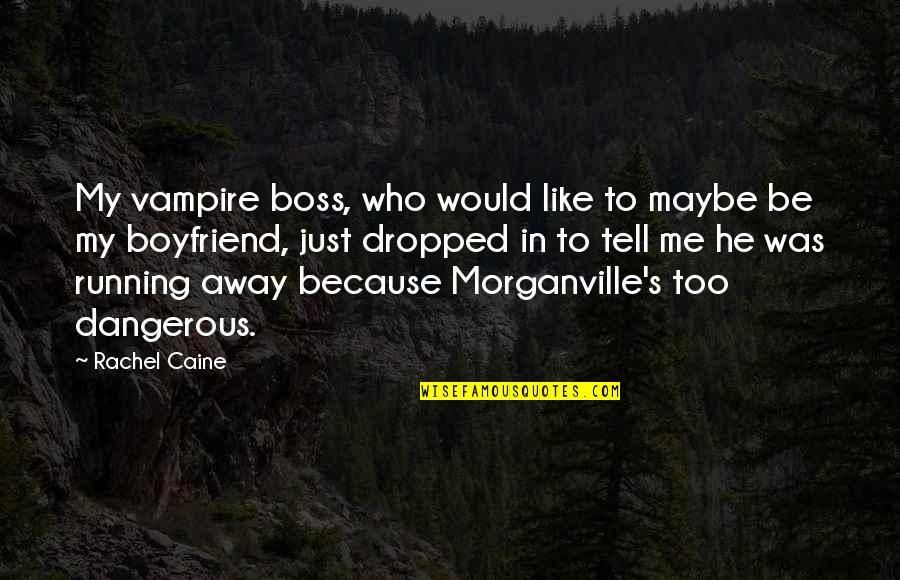 Caine's Quotes By Rachel Caine: My vampire boss, who would like to maybe