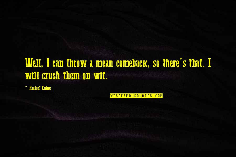 Caine's Quotes By Rachel Caine: Well, I can throw a mean comeback, so