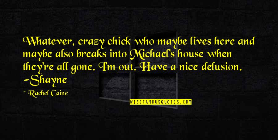 Caine's Quotes By Rachel Caine: Whatever, crazy chick who maybe lives here and