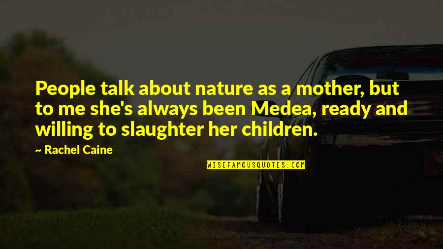 Caine's Quotes By Rachel Caine: People talk about nature as a mother, but