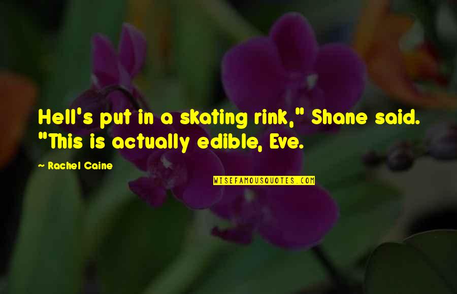 Caine's Quotes By Rachel Caine: Hell's put in a skating rink," Shane said.