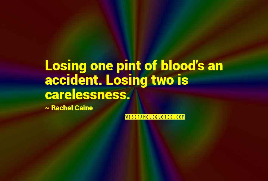 Caine's Quotes By Rachel Caine: Losing one pint of blood's an accident. Losing