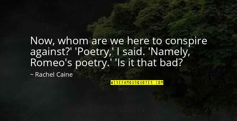 Caine's Quotes By Rachel Caine: Now, whom are we here to conspire against?'