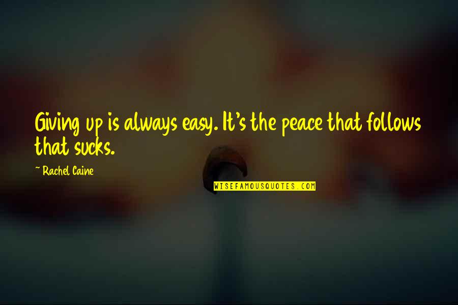 Caine's Quotes By Rachel Caine: Giving up is always easy. It's the peace