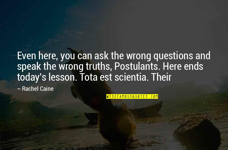 Caine's Quotes By Rachel Caine: Even here, you can ask the wrong questions
