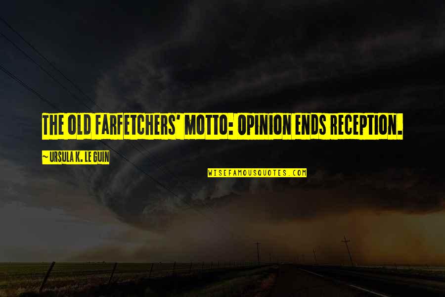 Cainget Quotes By Ursula K. Le Guin: The old farfetchers' motto: Opinion ends reception. Cainget Quotes By Ursula K. Le Guin: The old farfetchers' motto: Opinion ends reception.