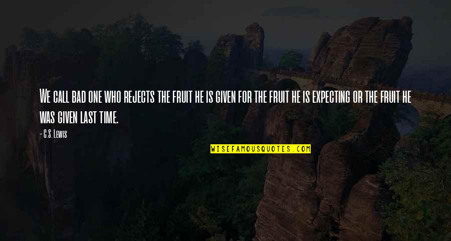 Cainii Berlinului Quotes By C.S. Lewis: We call bad one who rejects the fruit Cainii Berlinului Quotes By C.S. Lewis: We call bad one who rejects the fruit