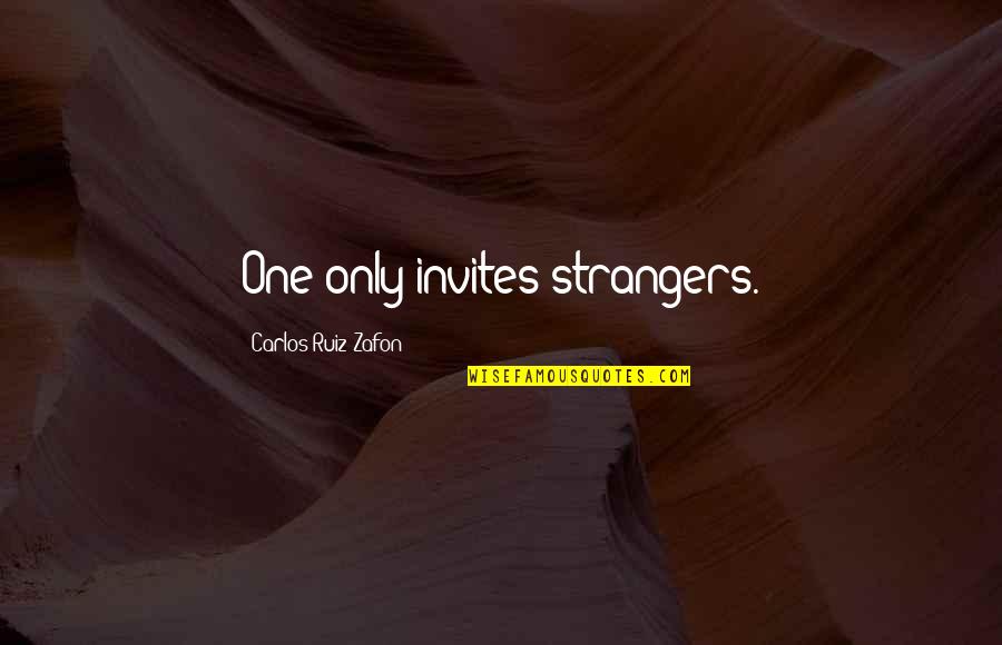 Cainii Cu Muschi Quotes By Carlos Ruiz Zafon: One only invites strangers.