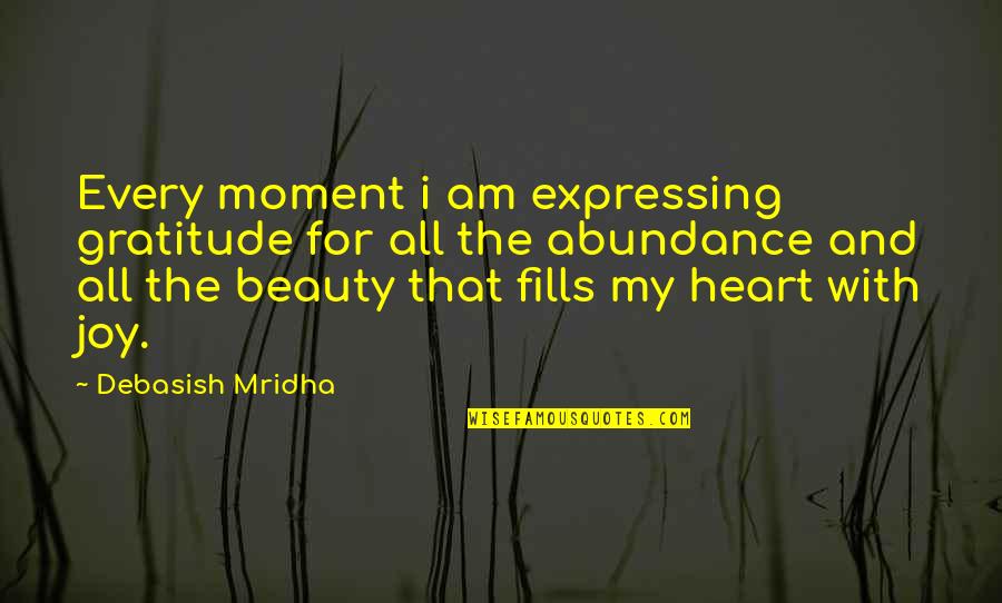 Cainii Cu Muschi Quotes By Debasish Mridha: Every moment i am expressing gratitude for all