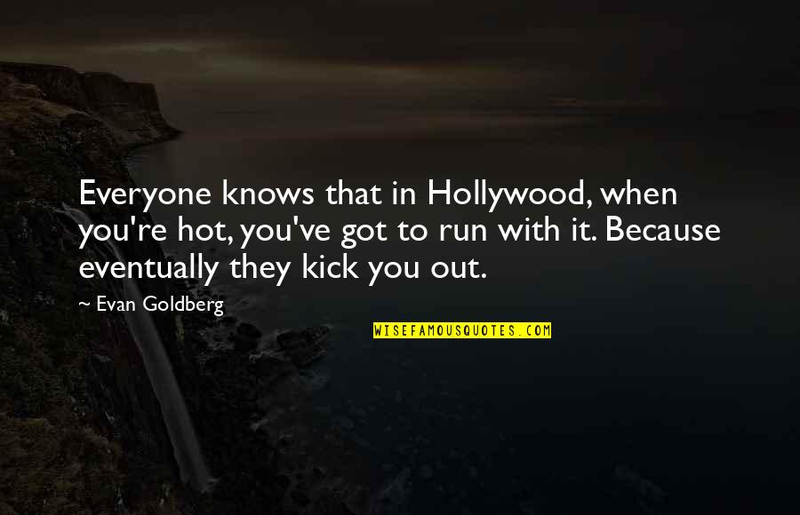 Caino E Quotes By Evan Goldberg: Everyone knows that in Hollywood, when you're hot,