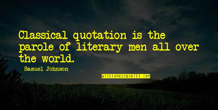 Cainon Quotes By Samuel Johnson: Classical quotation is the parole of literary men