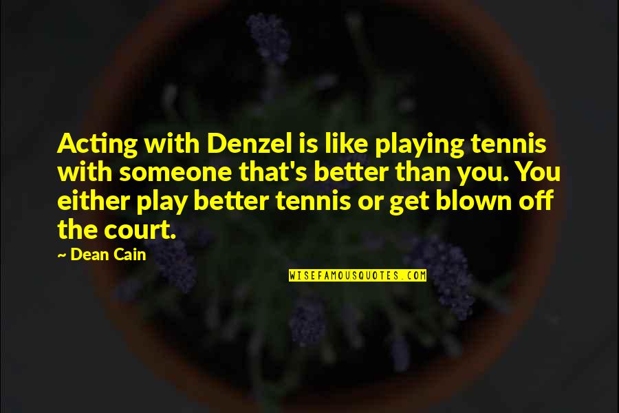 Cain's Quotes By Dean Cain: Acting with Denzel is like playing tennis with