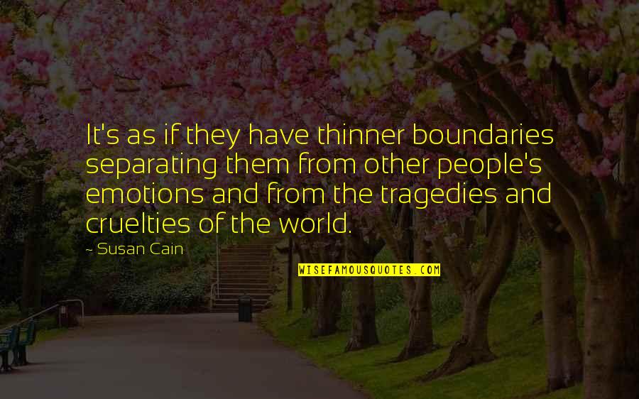 Cain's Quotes By Susan Cain: It's as if they have thinner boundaries separating