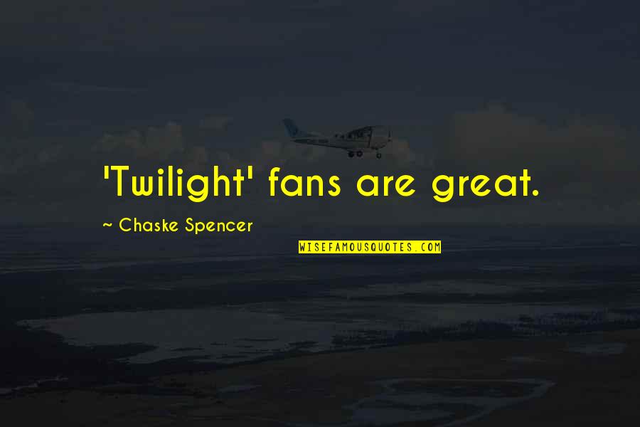 Cainsville Quotes By Chaske Spencer: 'Twilight' fans are great.
