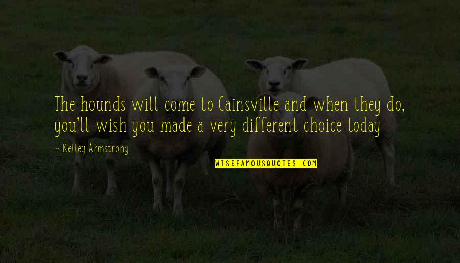 Cainsville Quotes By Kelley Armstrong: The hounds will come to Cainsville and when