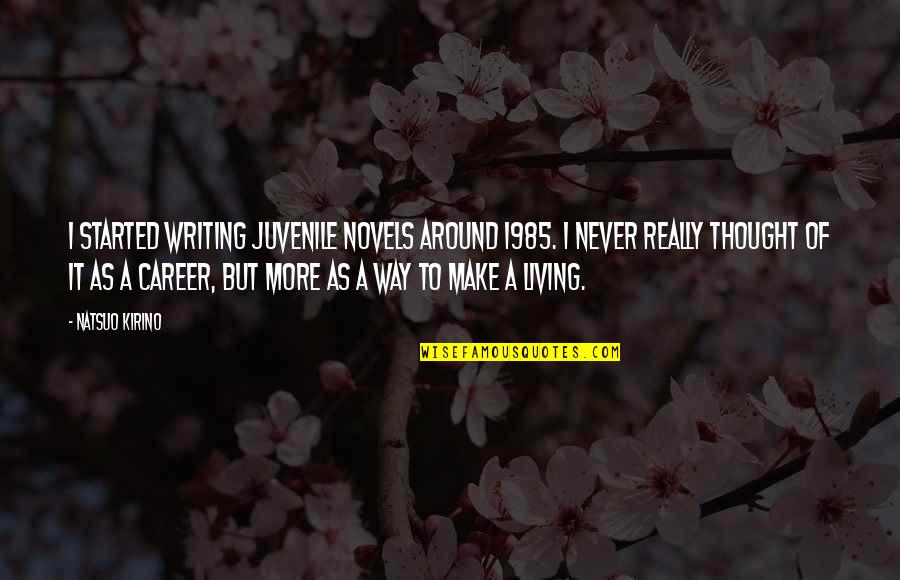 Caio Terra Quotes By Natsuo Kirino: I started writing juvenile novels around 1985. I Caio Terra Quotes By Natsuo Kirino: I started writing juvenile novels around 1985. I