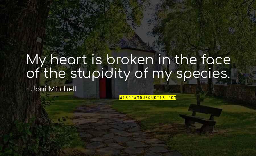 Caipirinha Quotes By Joni Mitchell: My heart is broken in the face of