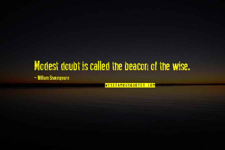 Caique Parrots Quotes By William Shakespeare: Modest doubt is called the beacon of the