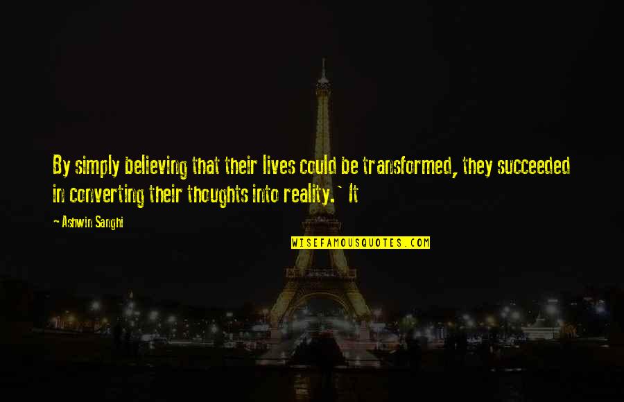 Cairelli Zenith Quotes By Ashwin Sanghi: By simply believing that their lives could be Cairelli Zenith Quotes By Ashwin Sanghi: By simply believing that their lives could be
