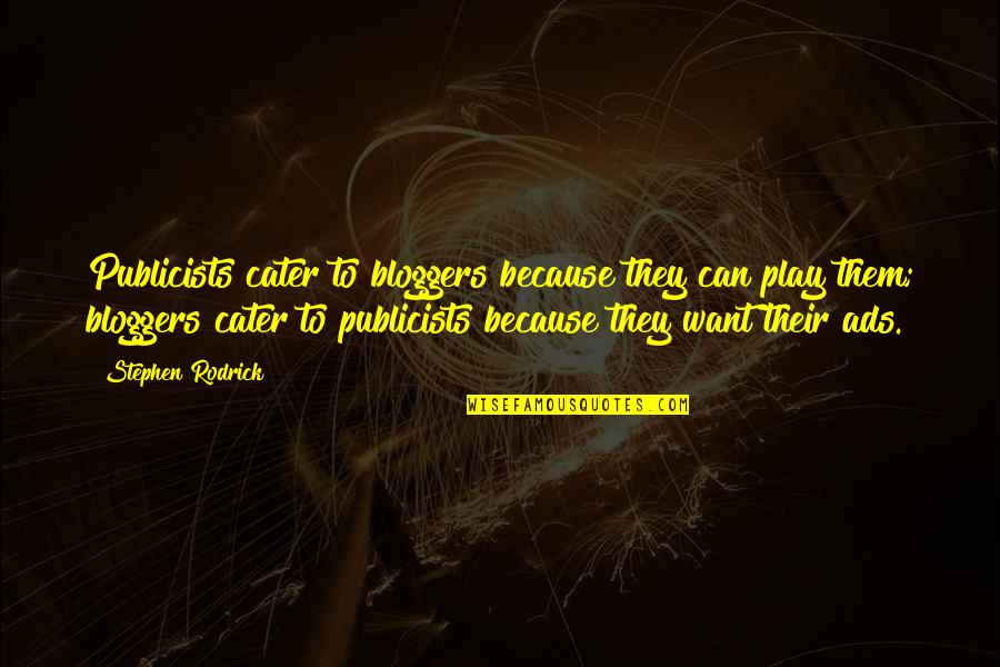 Cairncross Hempelmann Quotes By Stephen Rodrick: Publicists cater to bloggers because they can play Cairncross Hempelmann Quotes By Stephen Rodrick: Publicists cater to bloggers because they can play