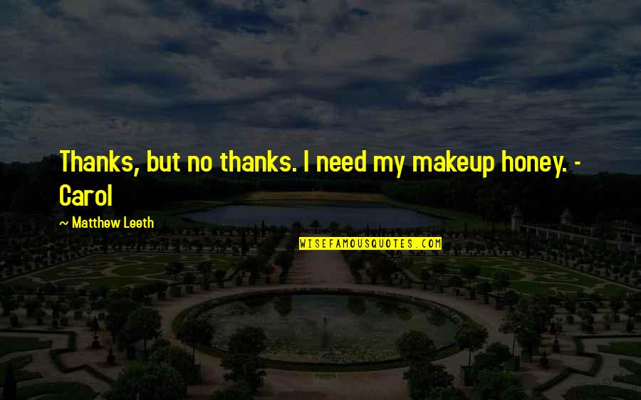 Cairnholm's Quotes By Matthew Leeth: Thanks, but no thanks. I need my makeup