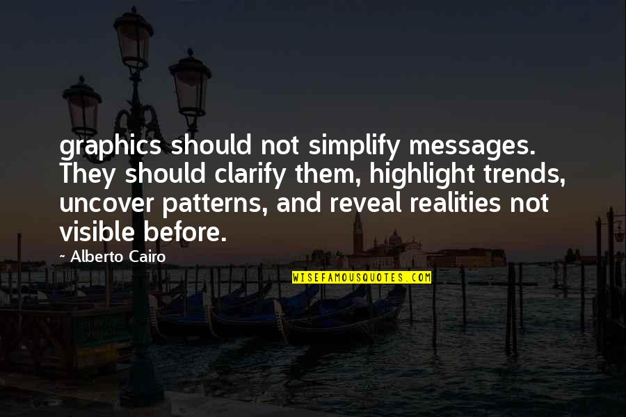 Cairo Quotes By Alberto Cairo: graphics should not simplify messages. They should clarify