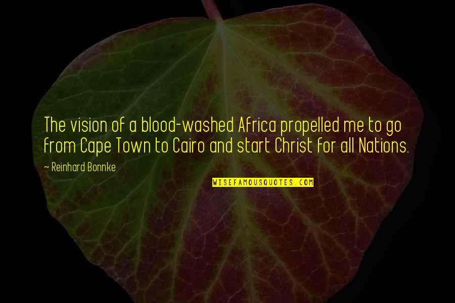 Cairo Quotes By Reinhard Bonnke: The vision of a blood-washed Africa propelled me