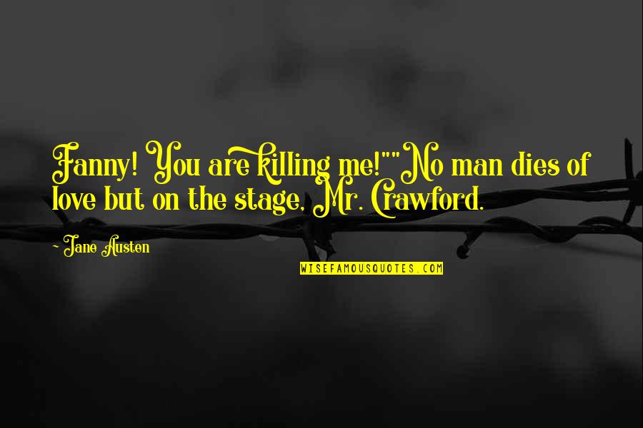 Cairo Sales Quotes By Jane Austen: Fanny! You are killing me!""No man dies of