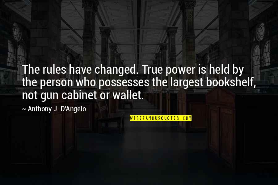 Caiserex Quotes By Anthony J. D'Angelo: The rules have changed. True power is held Caiserex Quotes By Anthony J. D'Angelo: The rules have changed. True power is held