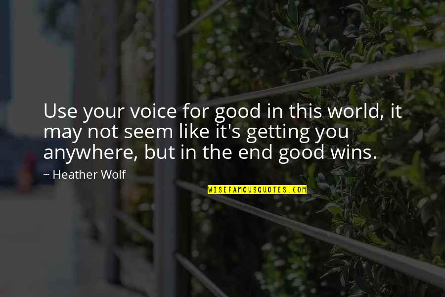 Caison Boats Quotes By Heather Wolf: Use your voice for good in this world,