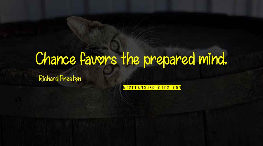 Caissa Quotes By Richard Preston: Chance favors the prepared mind.