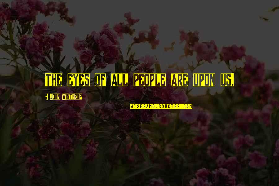 Caisses Logon Quotes By John Winthrop: The eyes of all people are upon us. Caisses Logon Quotes By John Winthrop: The eyes of all people are upon us.