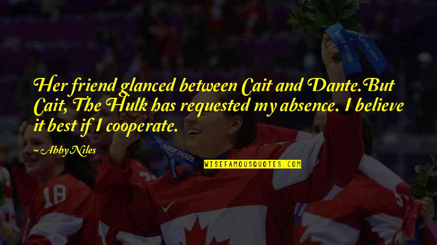 Cait Quotes By Abby Niles: Her friend glanced between Cait and Dante.But Cait,