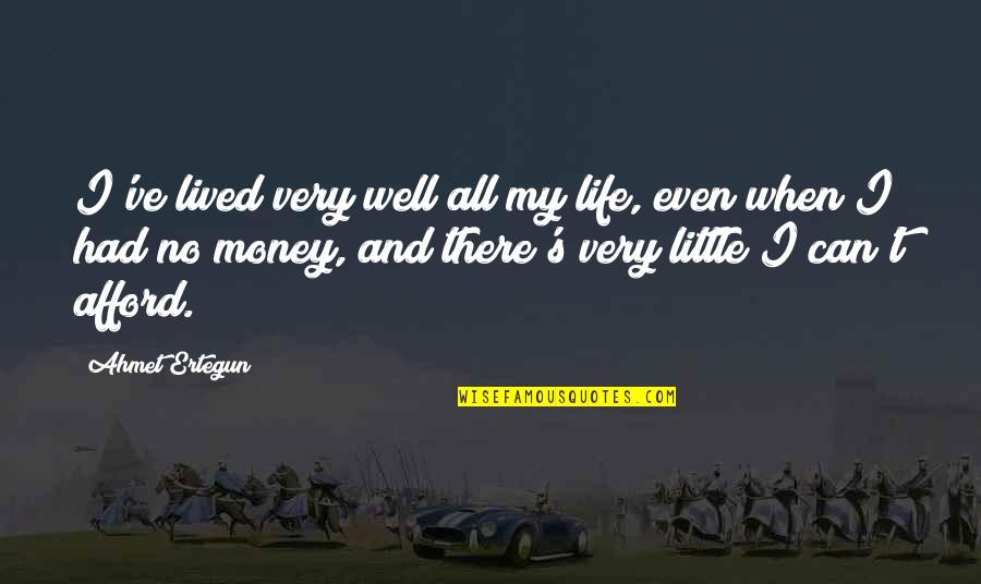 Caithness Energy Quotes By Ahmet Ertegun: I've lived very well all my life, even