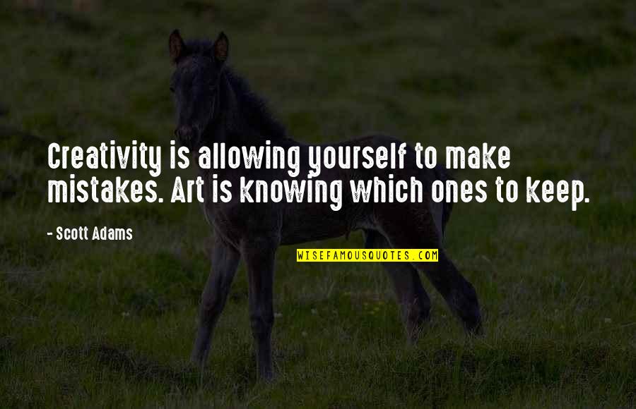 Caithness Energy Quotes By Scott Adams: Creativity is allowing yourself to make mistakes. Art