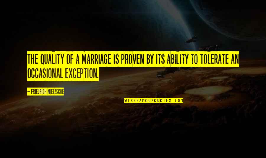 Caitive Quotes By Friedrich Nietzsche: The quality of a marriage is proven by