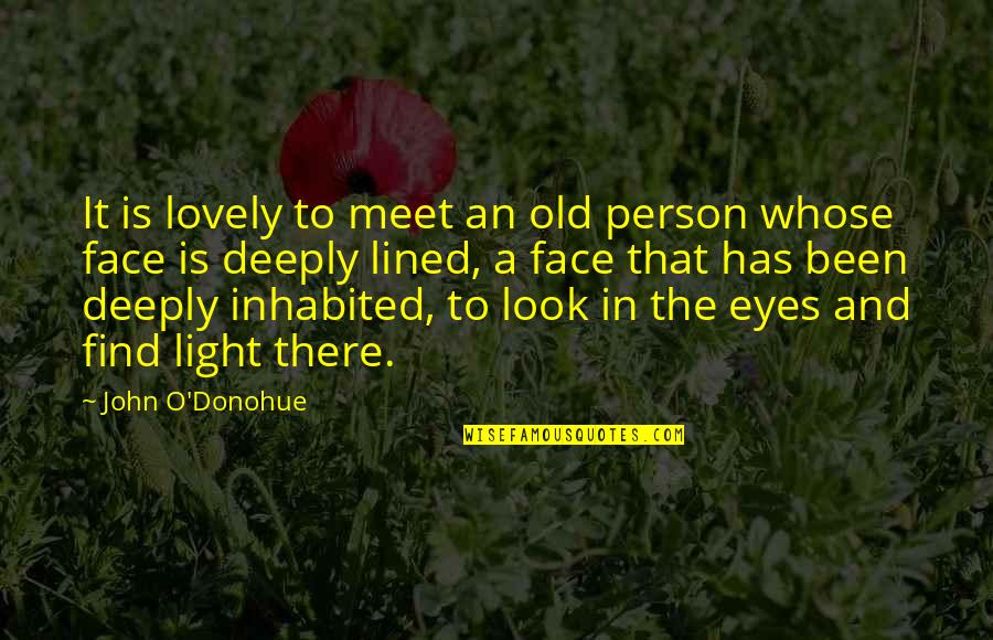 Caitive Quotes By John O'Donohue: It is lovely to meet an old person