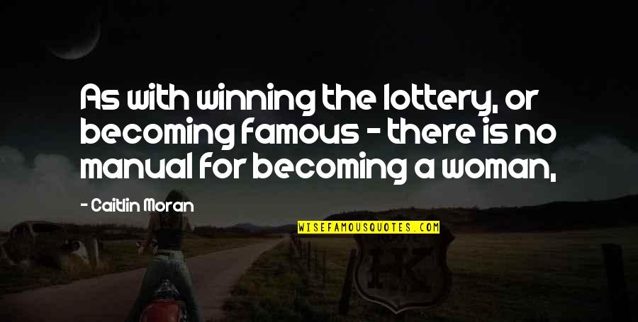 Caitlin Moran Famous Quotes By Caitlin Moran: As with winning the lottery, or becoming famous