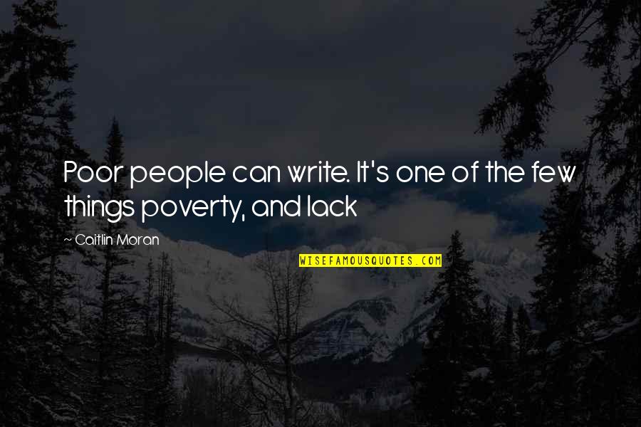 Caitlin Moran Quotes By Caitlin Moran: Poor people can write. It's one of the