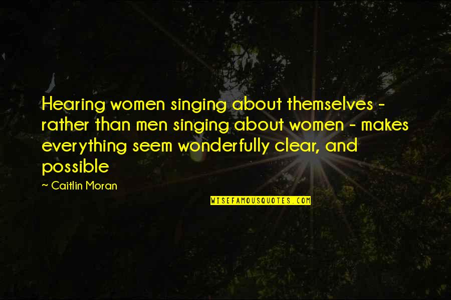 Caitlin Moran Quotes By Caitlin Moran: Hearing women singing about themselves - rather than