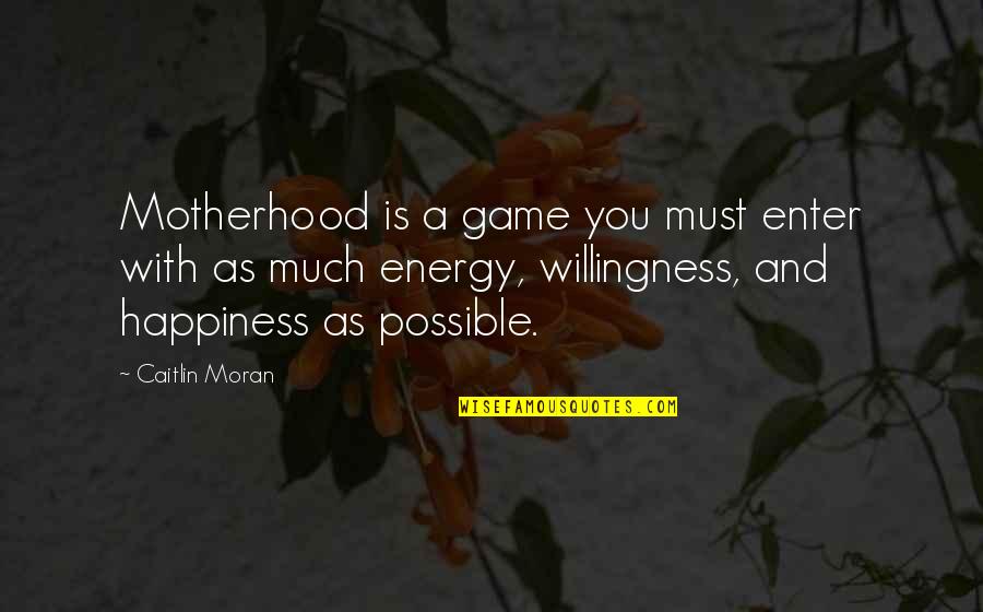 Caitlin Moran Quotes By Caitlin Moran: Motherhood is a game you must enter with