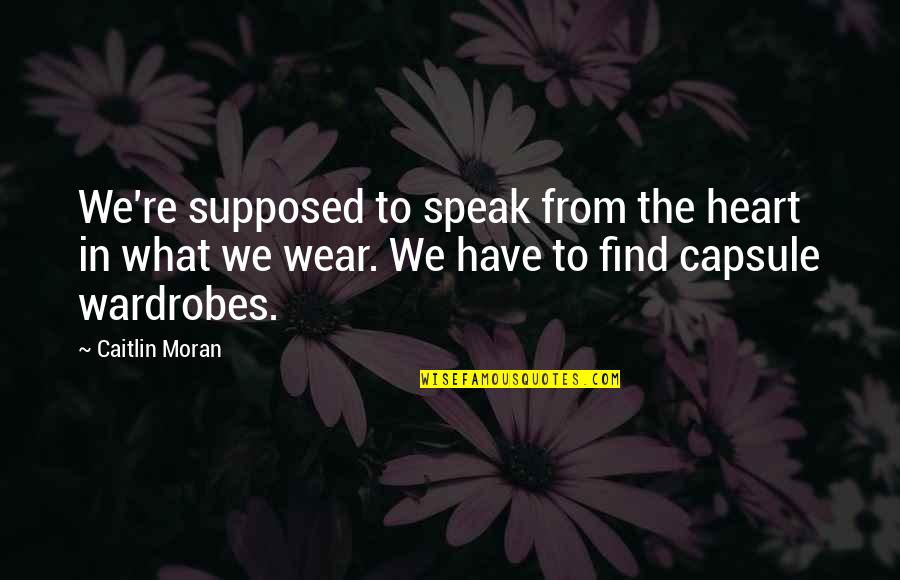 Caitlin Moran Quotes By Caitlin Moran: We're supposed to speak from the heart in